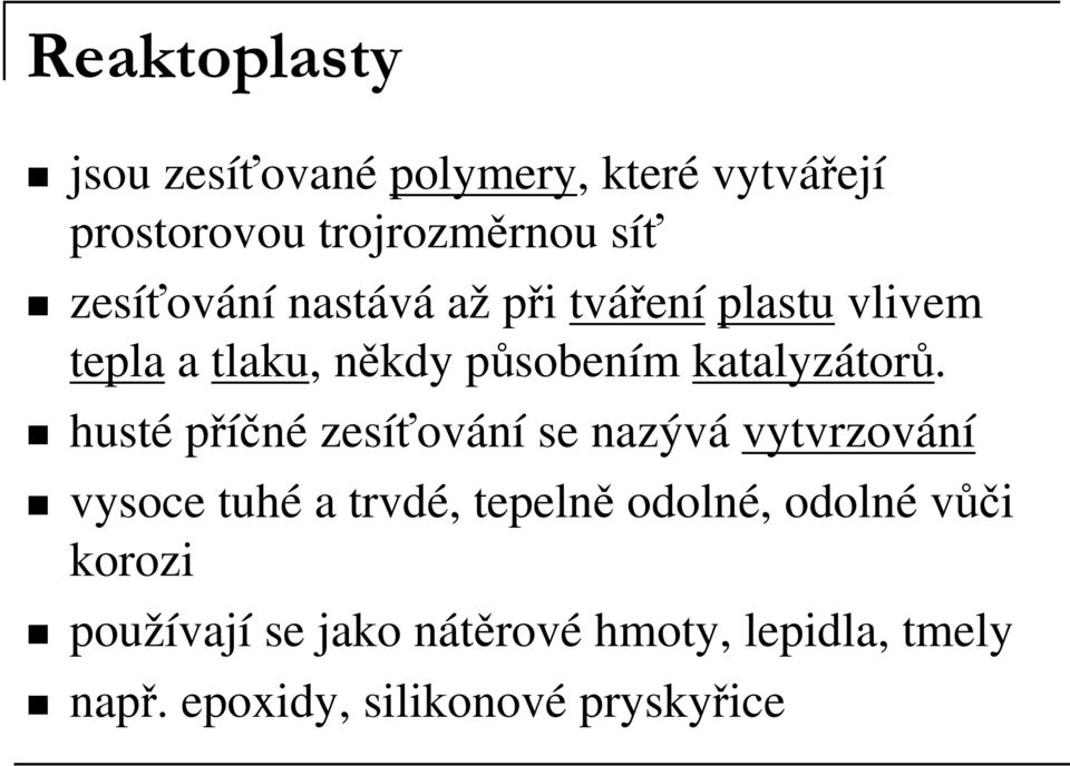 husté příčné zesíťování se nazývá vytvrzování vysoce tuhé a trvdé, tepelně odolné, odolné