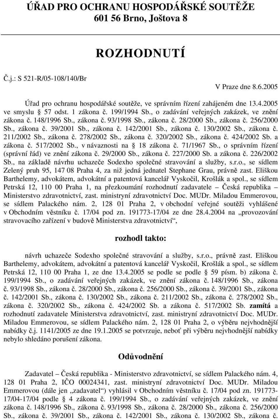 , zákona č. 130/2002 Sb., zákona č. 211/2002 Sb., zákona č. 278/2002 Sb., zákona č. 320/2002 Sb., zákona č. 424/2002 Sb. a zákona č. 517/2002 Sb., v návaznosti na 18 zákona č. 71/1967 Sb.