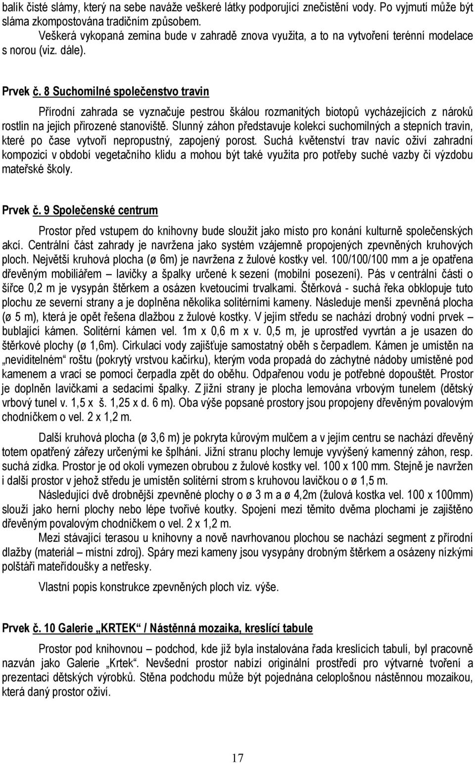 8 Suchomilné společenstvo travin Přírodní zahrada se vyznačuje pestrou škálou rozmanitých biotopů vycházejících z nároků rostlin na jejich přirozené stanoviště.