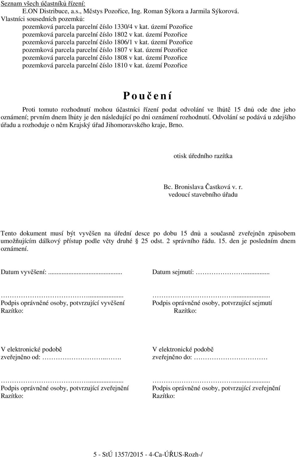 území Pozořice pozemková parcela parcelní číslo 1808 v kat. území Pozořice pozemková parcela parcelní číslo 1810 v kat.