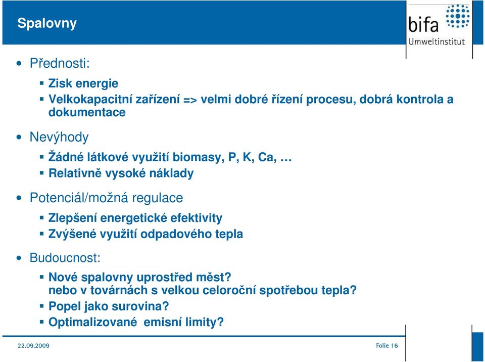 Zlepšení energetické efektivity Zvýšené využití odpadového tepla Budoucnost: Nové spalovny uprostřed měst?