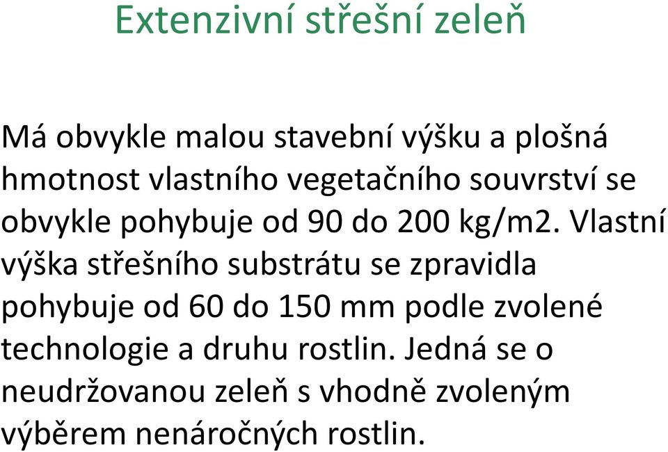 Vlastní výška střešního substrátu se zpravidla pohybuje od 60 do 150 mm podle