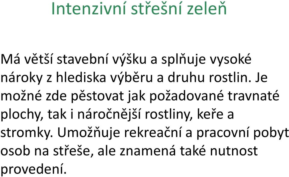 Je možné zde pěstovat jak požadované travnaté plochy, tak i náročnější