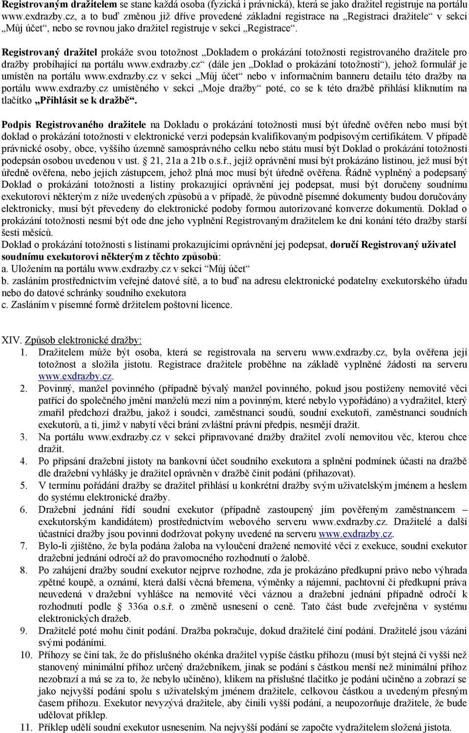 Registrovaný dražitel prokáže svou totožnost Dokladem o prokázání totožnosti registrovaného dražitele pro dražby probíhající na portálu www.exdrazby.