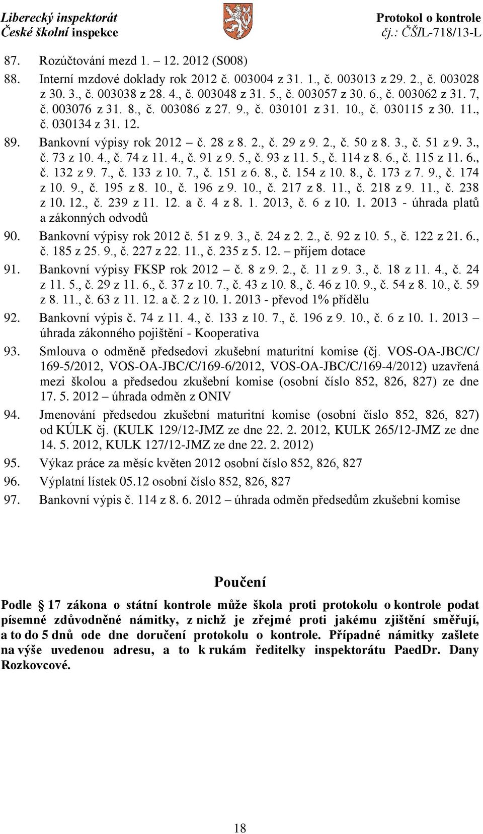 4., č. 74 z 11. 4., č. 91 z 9. 5., č. 93 z 11. 5., č. 114 z 8. 6., č. 115 z 11. 6., č. 132 z 9. 7., č. 133 z 10. 7., č. 151 z 6. 8., č. 154 z 10. 8., č. 173 z 7. 9., č. 174 z 10. 9., č. 195 z 8. 10., č. 196 z 9.