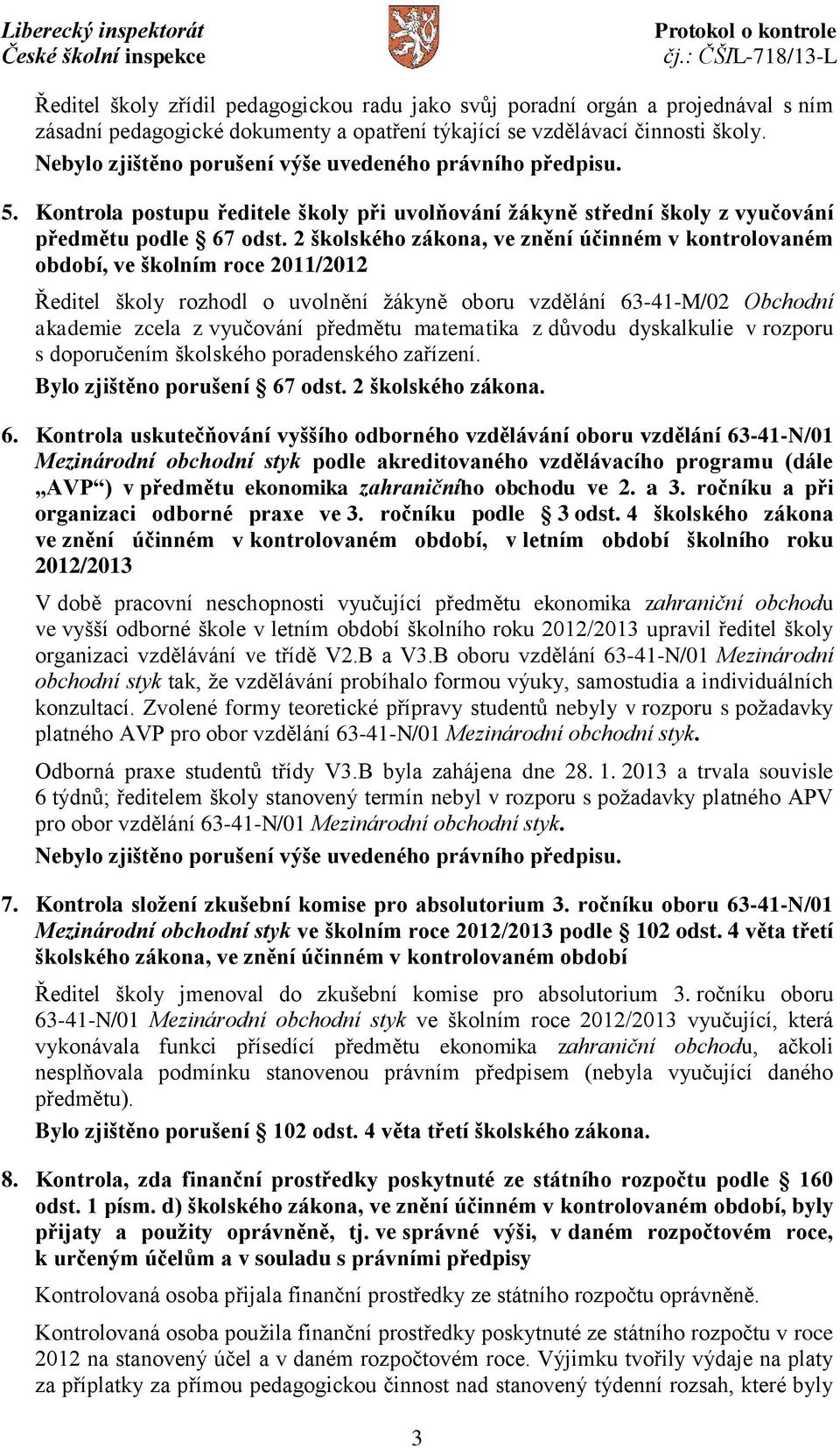 2 školského zákona, ve znění účinném v kontrolovaném období, ve školním roce 2011/2012 Ředitel školy rozhodl o uvolnění žákyně oboru vzdělání 63-41-M/02 Obchodní akademie zcela z vyučování předmětu