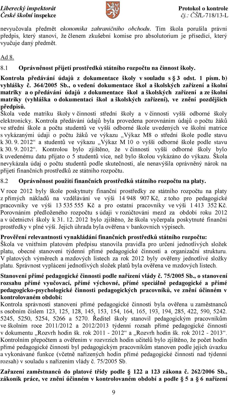 , o vedení dokumentace škol a školských zařízení a školní matriky a o předávání údajů z dokumentace škol a školských zařízení a ze školní matriky (vyhláška o dokumentaci škol a školských zařízení),