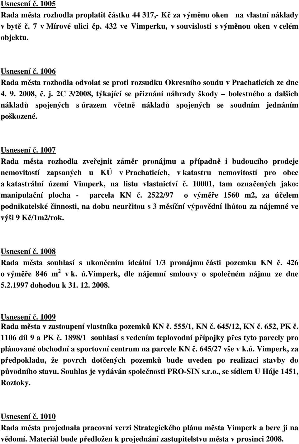 2C 3/2008, týkající se přiznání náhrady škody bolestného a dalších nákladů spojených s úrazem včetně nákladů spojených se soudním jednáním poškozené. Usnesení č.