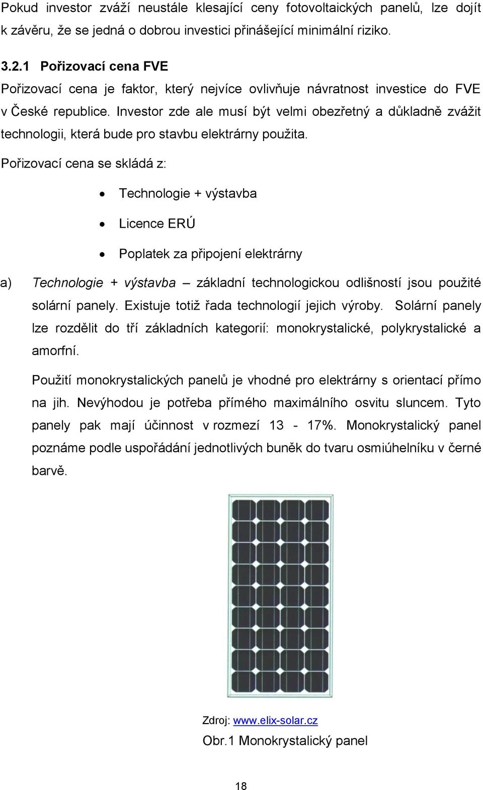 Investor zde ale musí být velmi obezřetný a důkladně zvážit technologii, která bude pro stavbu elektrárny použita.