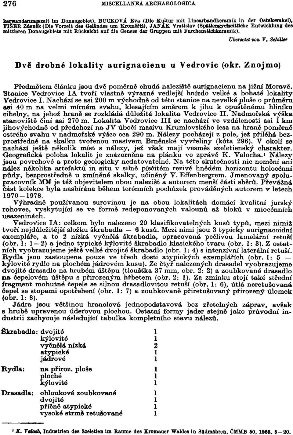 SchiUtr Dvě drobné lokality aurignacienu u Vedrovic (okr. Znojmo) Předmětem článku jsou dvě poměrně chudá naleziště aurignacienu na jižní Moravě.