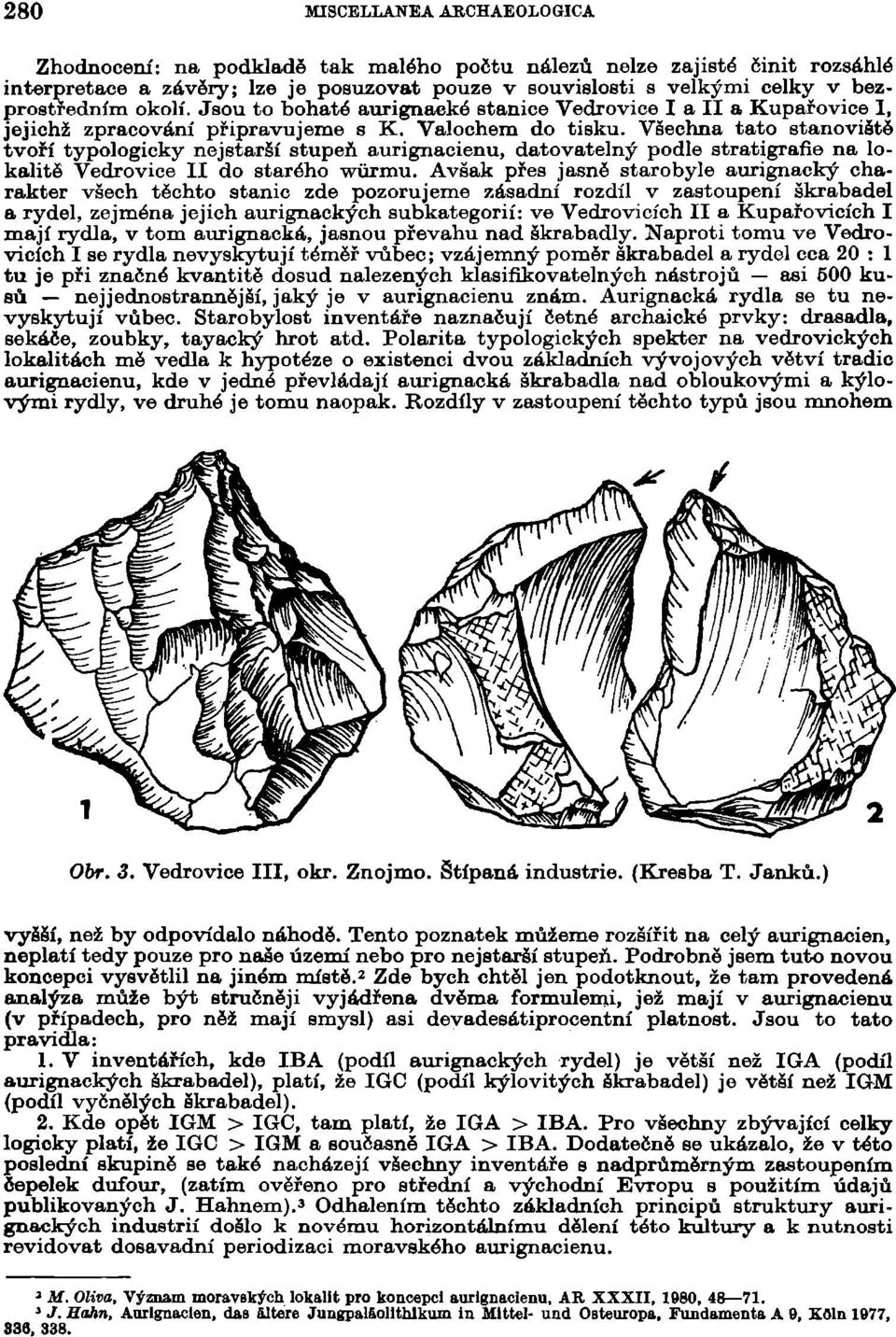 Všechna tato stanoviště tvoří typologicky nejstarší stupeň aurignaeienu, datovatelný podle stratigrafie na lokalitě Vedrovice II do starého wůrmu.