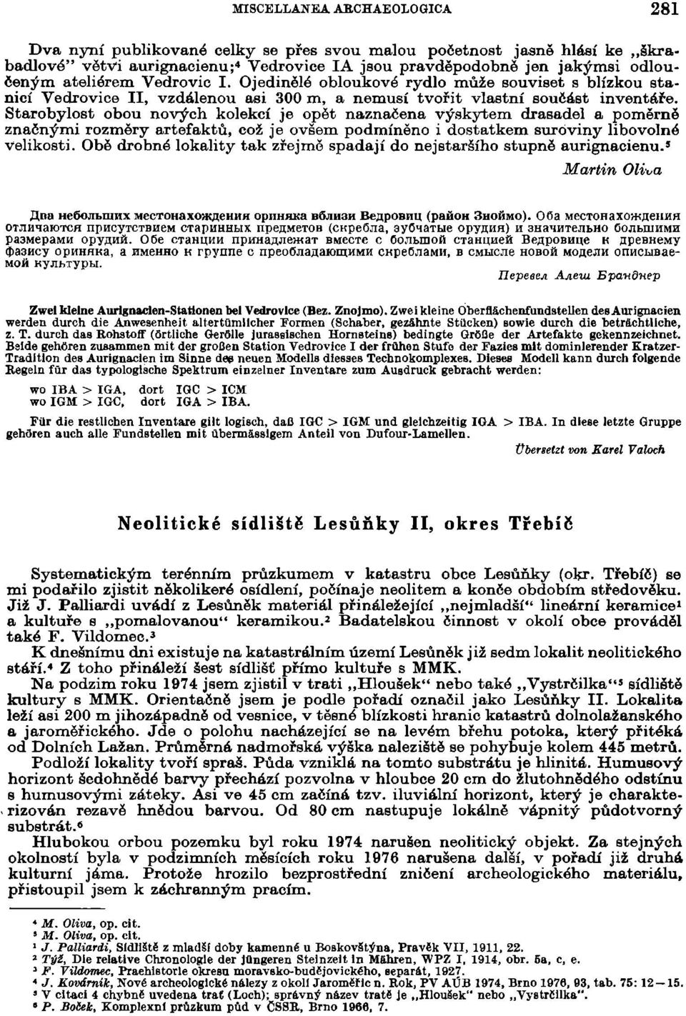 Starobylost obou nových kolekcí je opět naznačena výskytem drásadel a poměrně značnými rozměry artefaktů, což je ovšem podmíněno i dostatkem suroviny libovolné Velikosti.