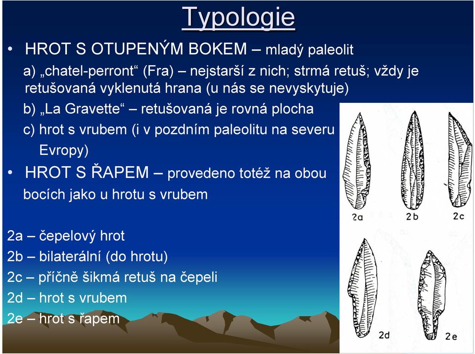 (i v pozdním paleolitu na severu Evropy) HROT S ŘAPEM provedeno totéž na obou bocích jako u hrotu s vrubem