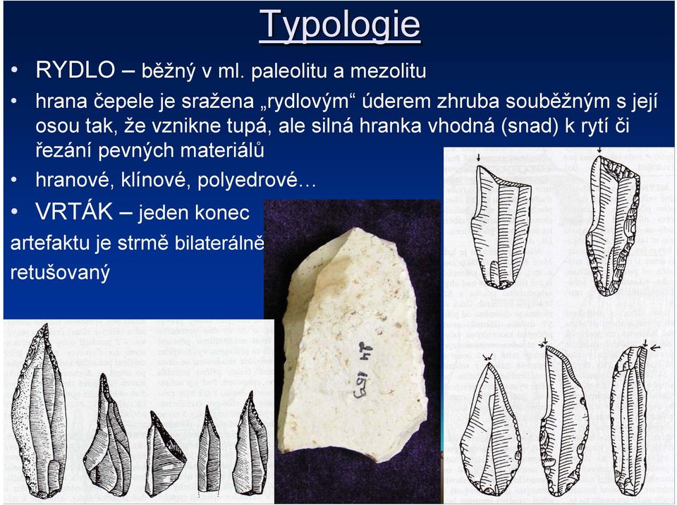 souběžným s její osou tak, že vznikne tupá, ale silná hranka vhodná