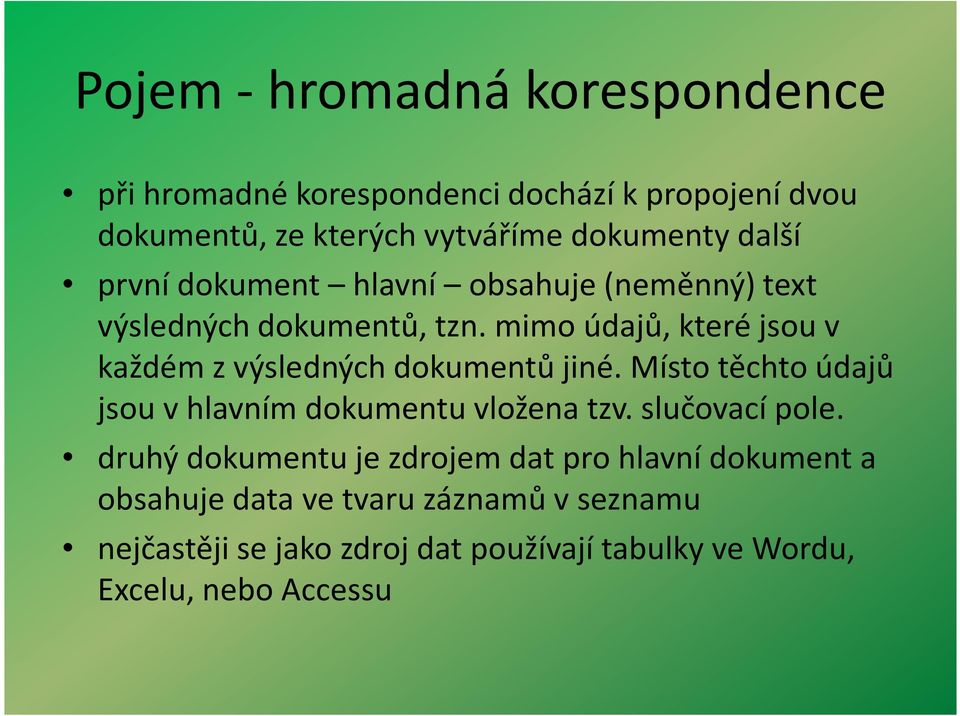 mimo údajů, které jsou v každém z výsledných dokumentů jiné. Místo těchto údajů jsou v hlavním dokumentu vložena tzv.