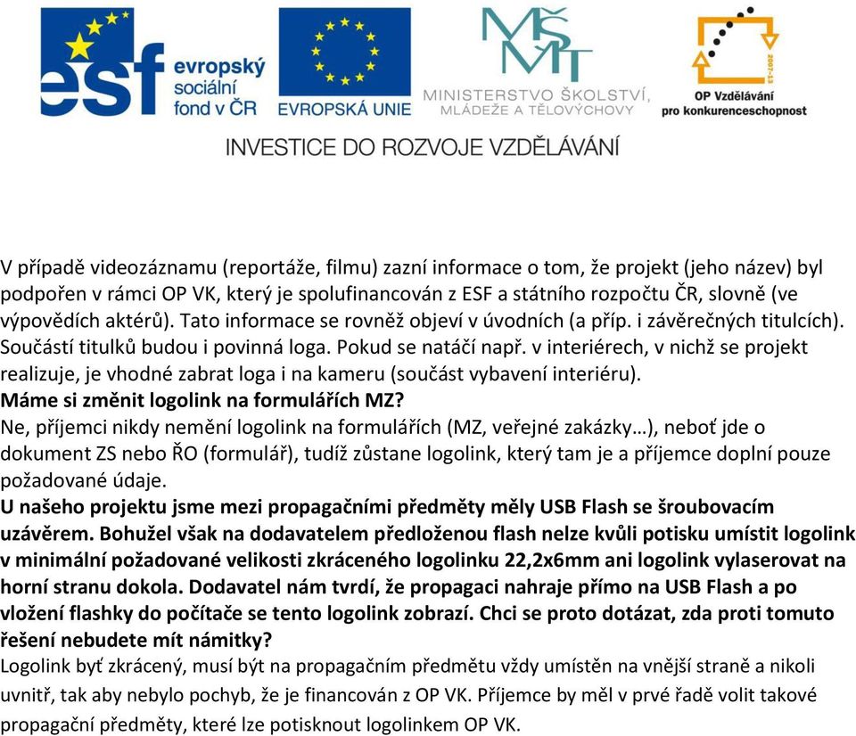 v interiérech, v nichž se projekt realizuje, je vhodné zabrat loga i na kameru (součást vybavení interiéru). Máme si změnit logolink na formulářích MZ?