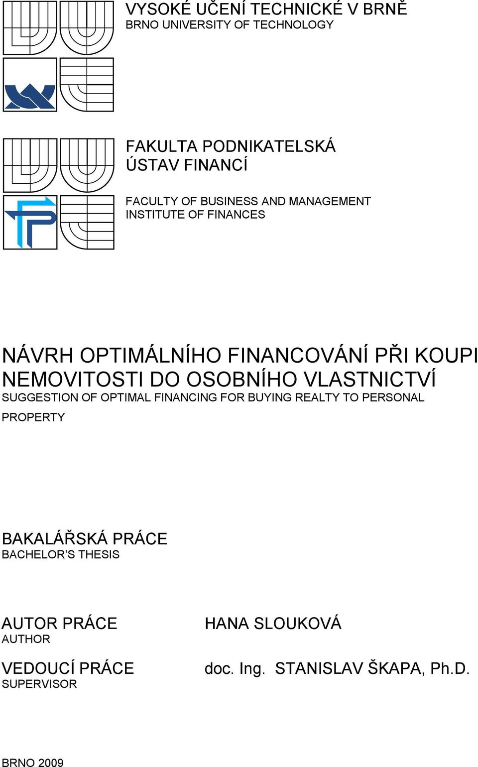 OSOBNÍHO VLASTNICTVÍ SUGGESTION OF OPTIMAL FINANCING FOR BUYING REALTY TO PERSONAL PROPERTY BAKALÁŘSKÁ PRÁCE