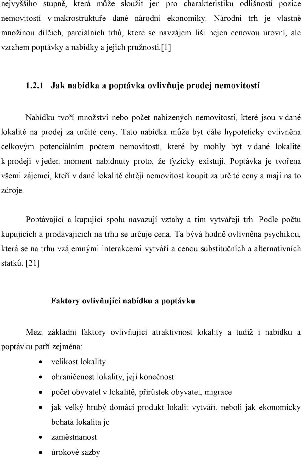 1 Jak nabídka a poptávka ovlivňuje prodej nemovitostí Nabídku tvoří množství nebo počet nabízených nemovitostí, které jsou v dané lokalitě na prodej za určité ceny.