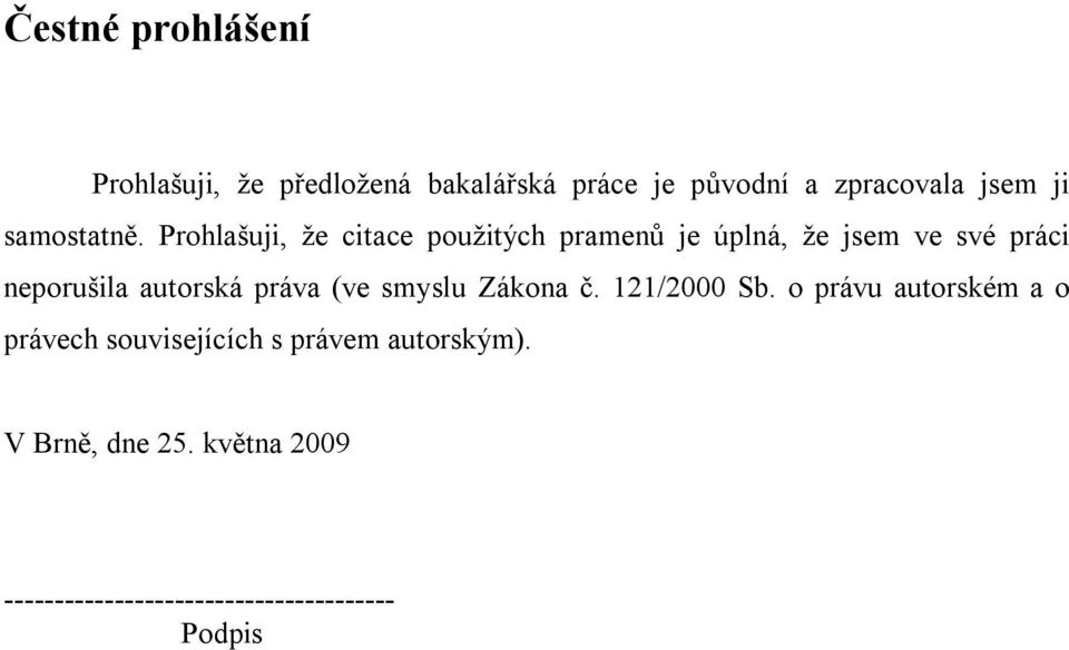Prohlašuji, že citace použitých pramenů je úplná, že jsem ve své práci neporušila autorská