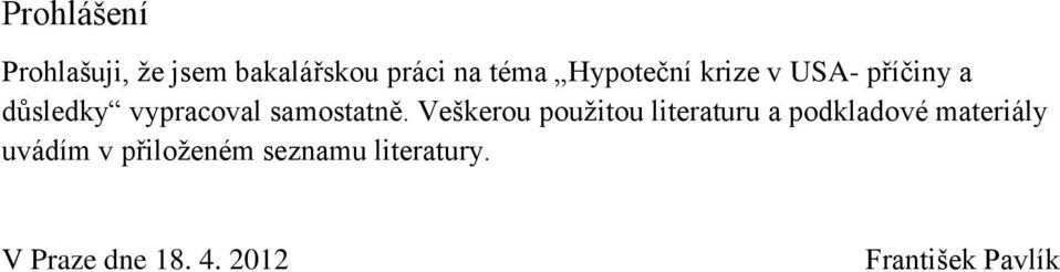 Veškerou použitou literaturu a podkladové materiály uvádím v