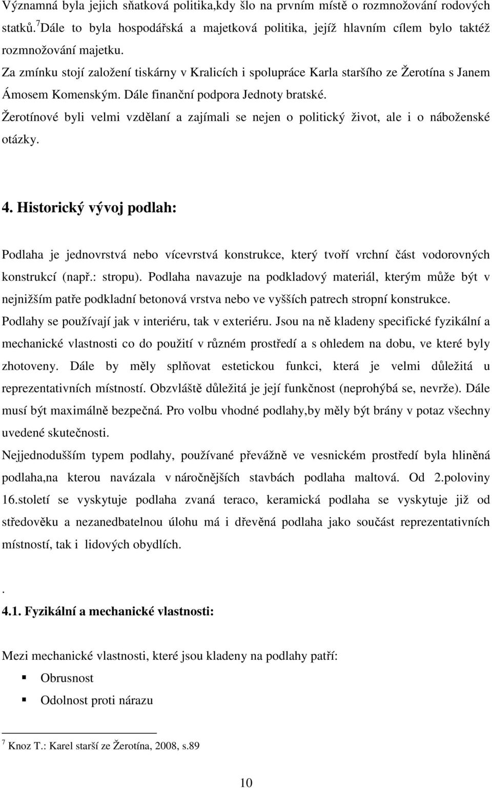 Žerotínové byli velmi vzdělaní a zajímali se nejen o politický život, ale i o náboženské otázky. 4.