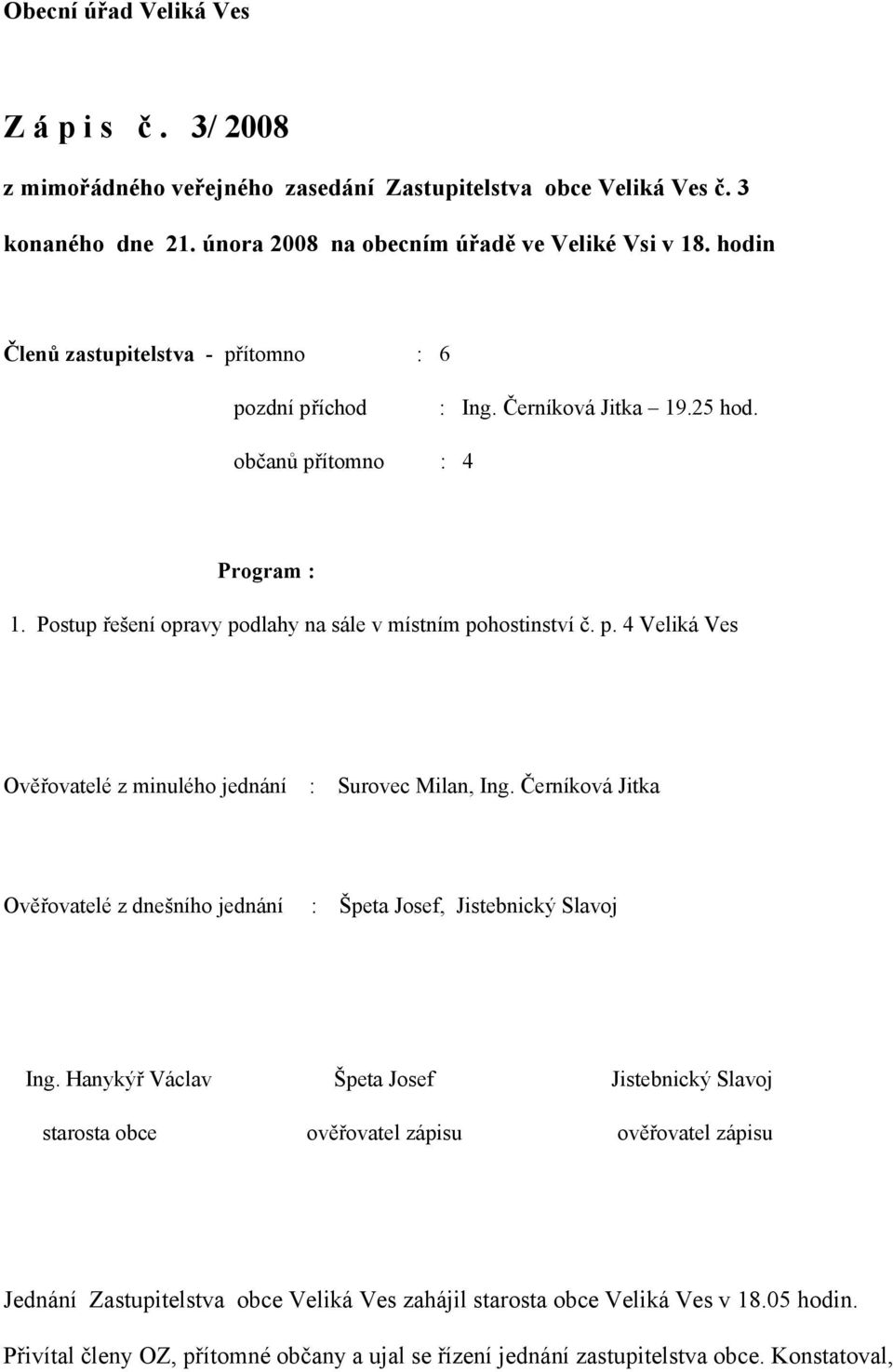 Černíková Jitka Ověřovatelé z dnešního jednání : Špeta Josef, Jistebnický Slavoj Ing.