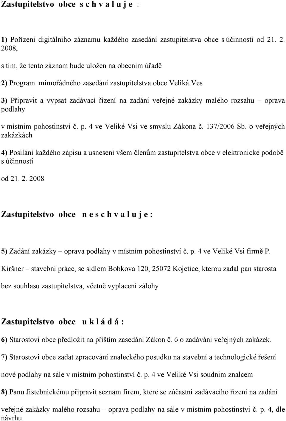 rozsahu oprava podlahy v místním pohostinství č. p. 4 ve Veliké Vsi ve smyslu Zákona č. 137/2006 Sb.