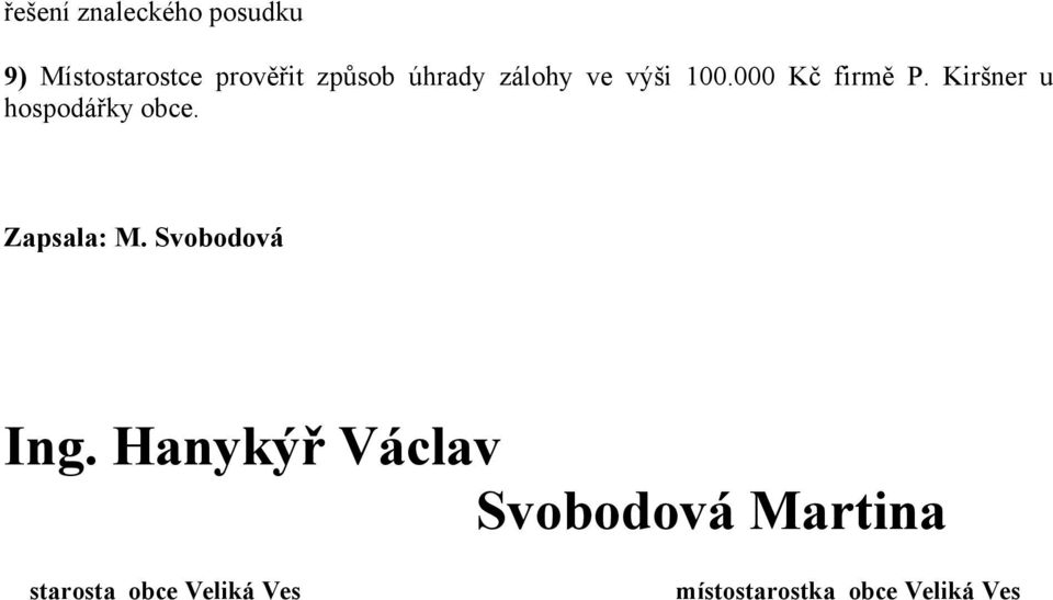 Kiršner u hospodářky obce. Zapsala: M. Svobodová Ing.