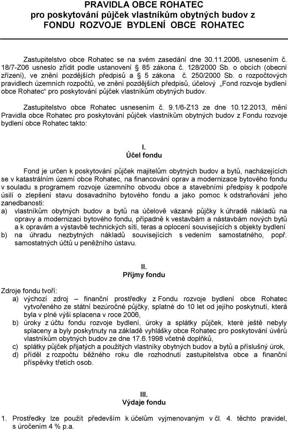 o rozpočtových pravidlech územních rozpočtů, ve znění pozdějších předpisů, účelový Fond rozvoje bydlení obce Rohatec pro poskytování půjček vlastníkům obytných budov.