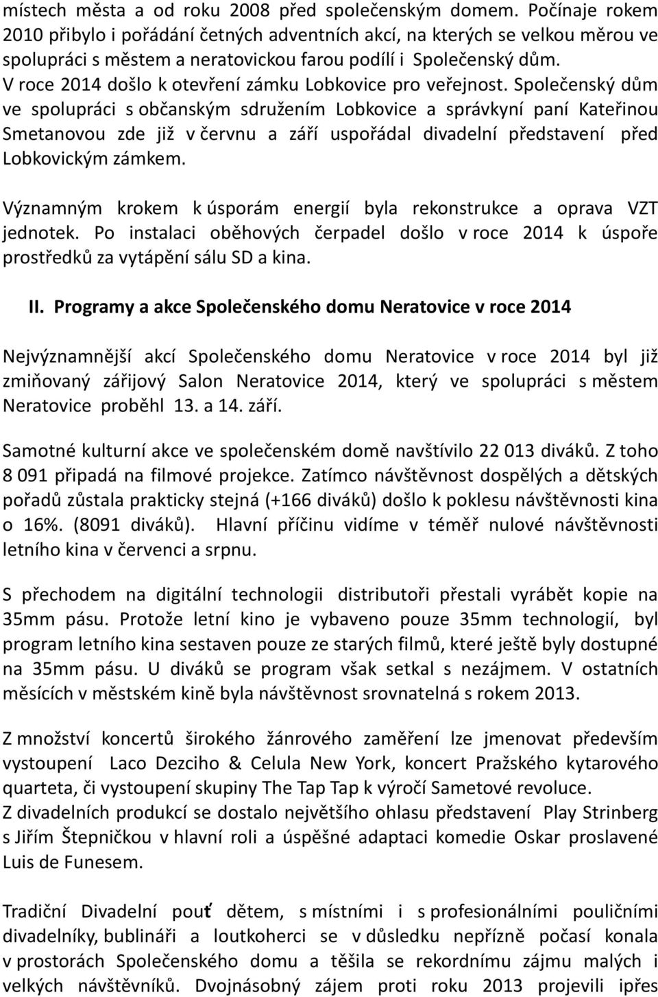 V roce 2014 došlo k otevření zámku Lobkovice pro veřejnost.