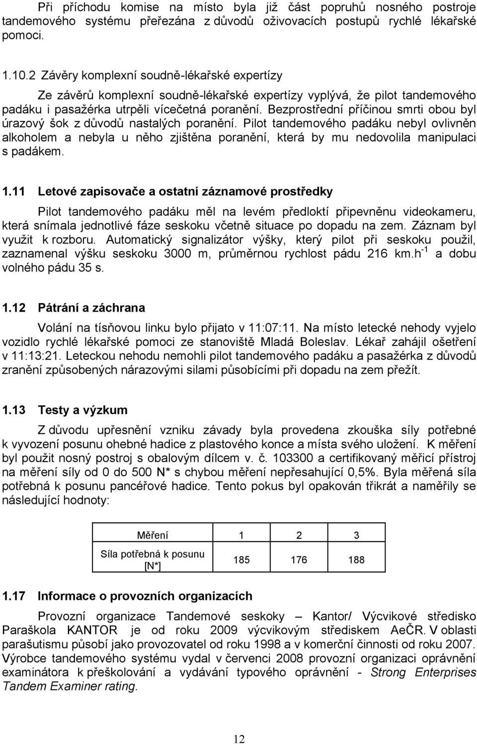 Bezprostřední příčinou smrti obou byl úrazový šok z důvodů nastalých poranění.