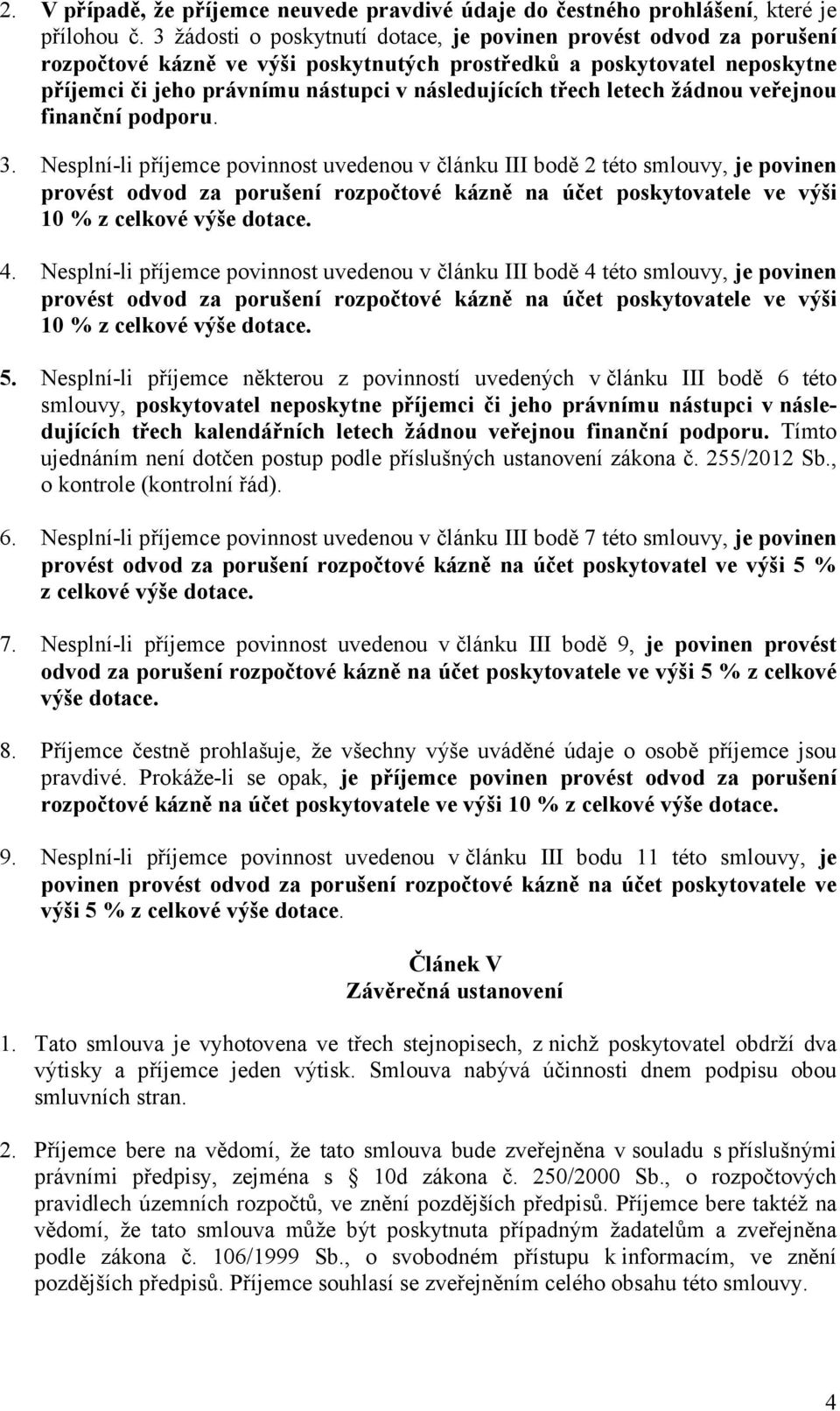 letech žádnou veřejnou finanční podporu. 3.