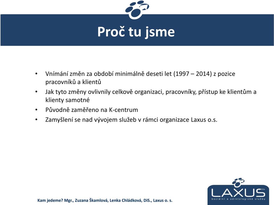 organizaci, pracovníky, přístup ke klientům a klienty samotné Původně