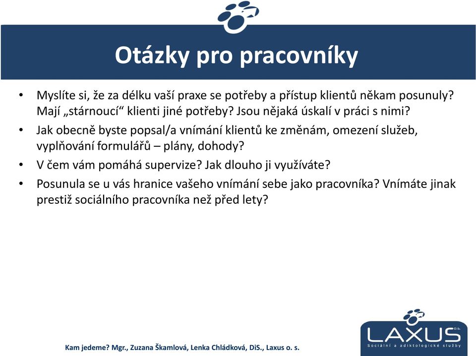 Jak obecně byste popsal/a vnímání klientů ke změnám, omezení služeb, vyplňování formulářů plány, dohody?