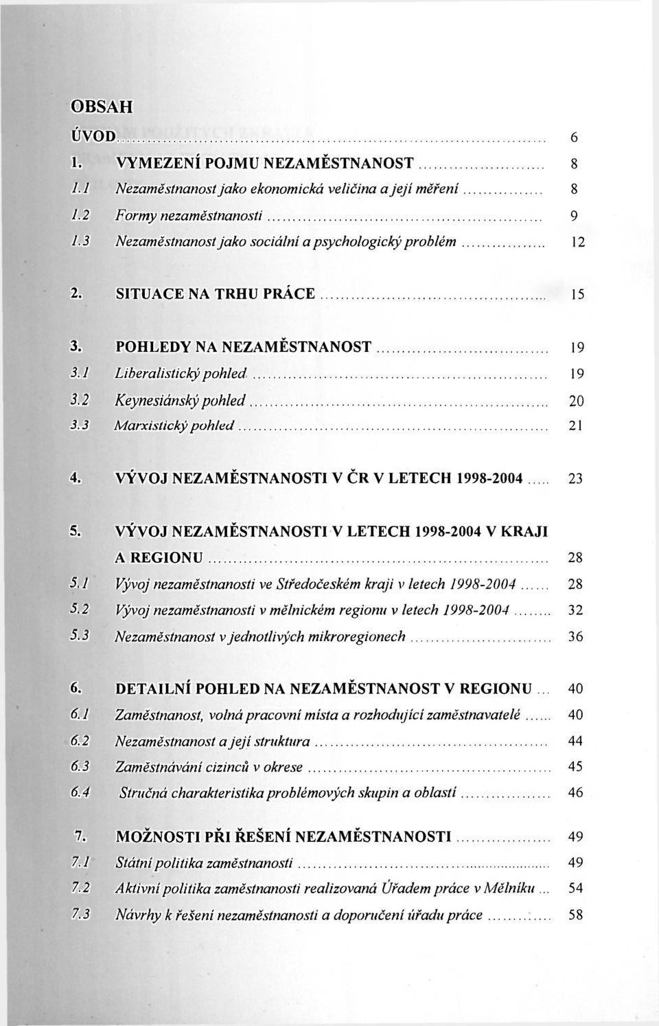 VÝVOJ NEZAMĚSTNANOSTI V LETECH 1998-2004 V KRAJI A REGIONU 28 5.1 Vývoj nezaměstnanosti ve Středočeském kraji v letech 1998-2004 28 5.