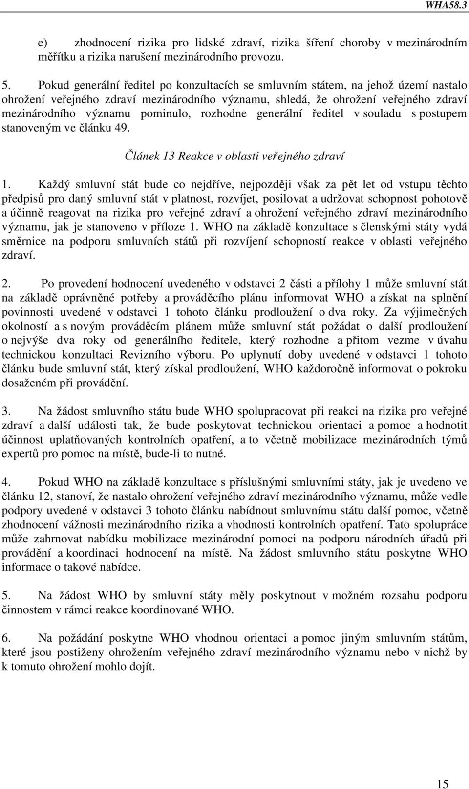 pominulo, rozhodne generální ředitel v souladu s postupem stanoveným ve článku 49. Článek 13 Reakce v oblasti veřejného zdraví 1.