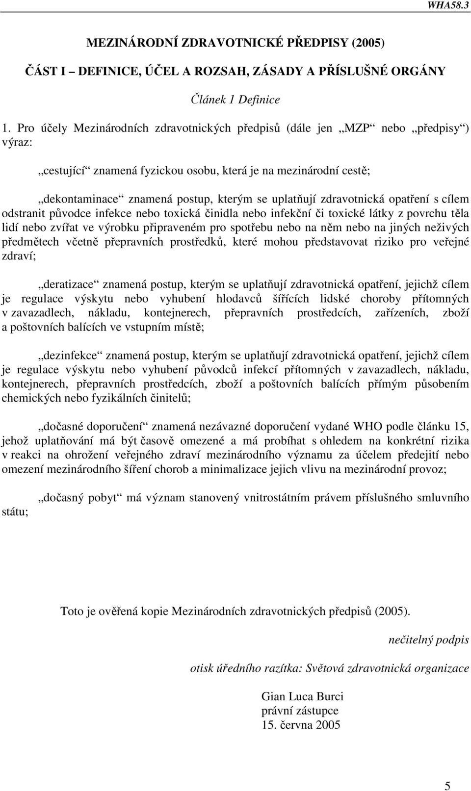 zdravotnická opatření s cílem odstranit původce infekce nebo toxická činidla nebo infekční či toxické látky z povrchu těla lidí nebo zvířat ve výrobku připraveném pro spotřebu nebo na něm nebo na