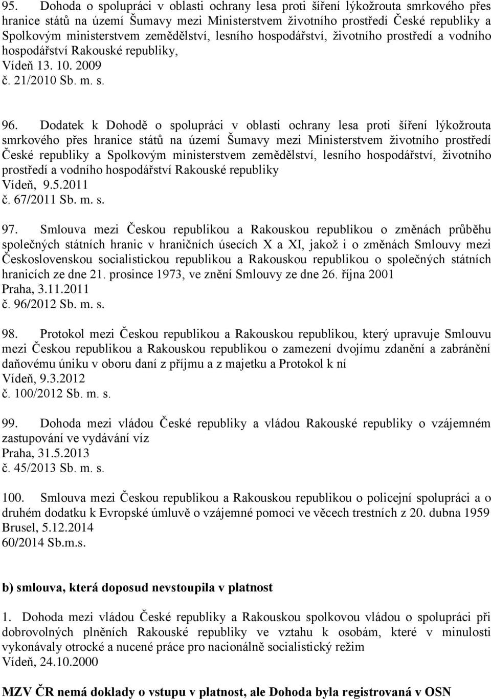 Dodatek k Dohodě o spolupráci v oblasti ochrany lesa proti šíření lýkožrouta smrkového přes hranice států na území Šumavy mezi Ministerstvem životního prostředí České republiky a Spolkovým