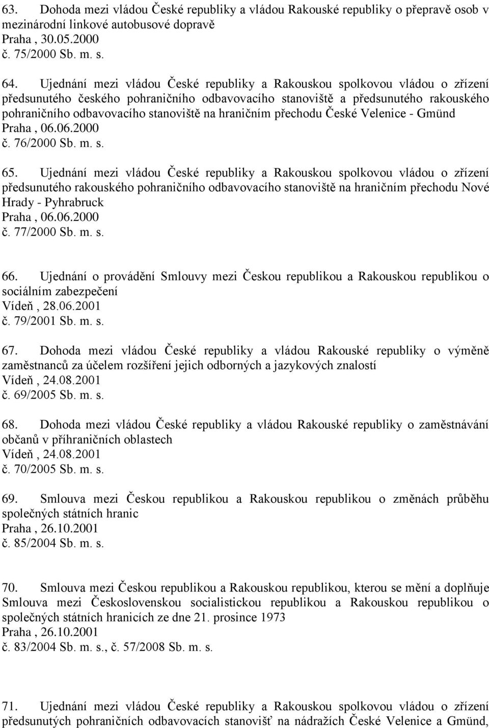 hraničním přechodu České Velenice - Gmünd Praha, 06.06.2000 č. 76/2000 Sb. m. s. 65.