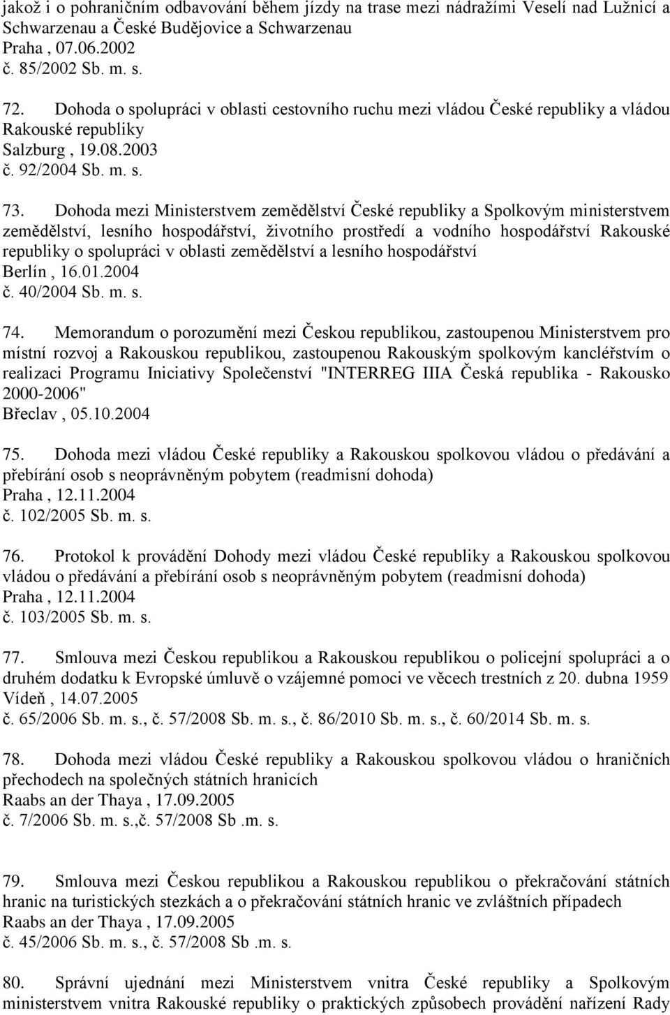 Dohoda mezi Ministerstvem zemědělství České republiky a Spolkovým ministerstvem zemědělství, lesního hospodářství, životního prostředí a vodního hospodářství Rakouské republiky o spolupráci v oblasti