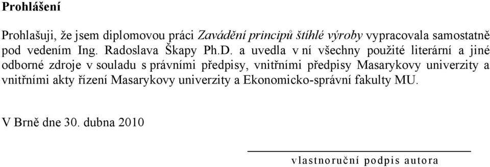 a uvedla v ní všechny pouţité literární a jiné odborné zdroje v souladu s právními předpisy,