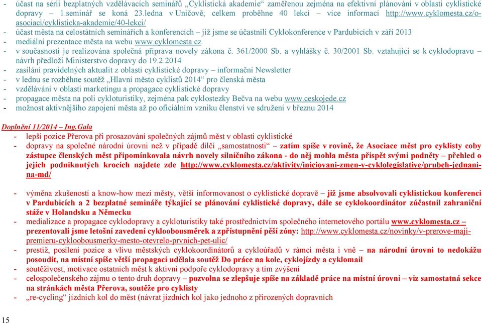 cz/oasociaci/cyklisticka-akademie/40-lekci/ účast města na celostátních seminářích a konferencích již jsme se účastnili Cyklokonference v Pardubicích v září 2013 mediální prezentace města na webu www.