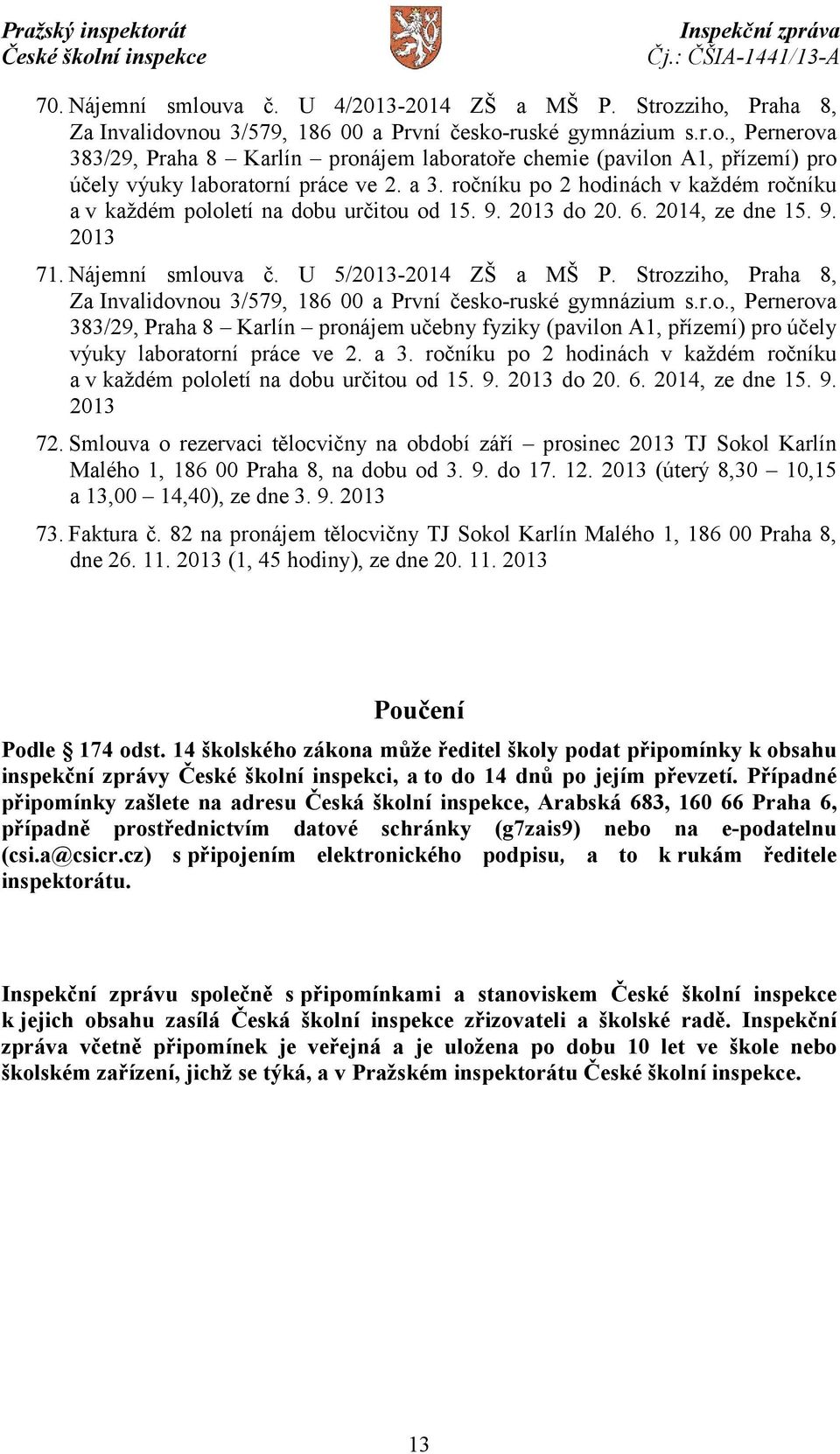 Strozziho, Praha 8, Za Invalidovnou 3/579, 186 00 a První česko-ruské gymnázium s.r.o., Pernerova 383/29, Praha 8 Karlín pronájem učebny fyziky (pavilon A1, přízemí) pro účely výuky laboratorní práce ve 2.