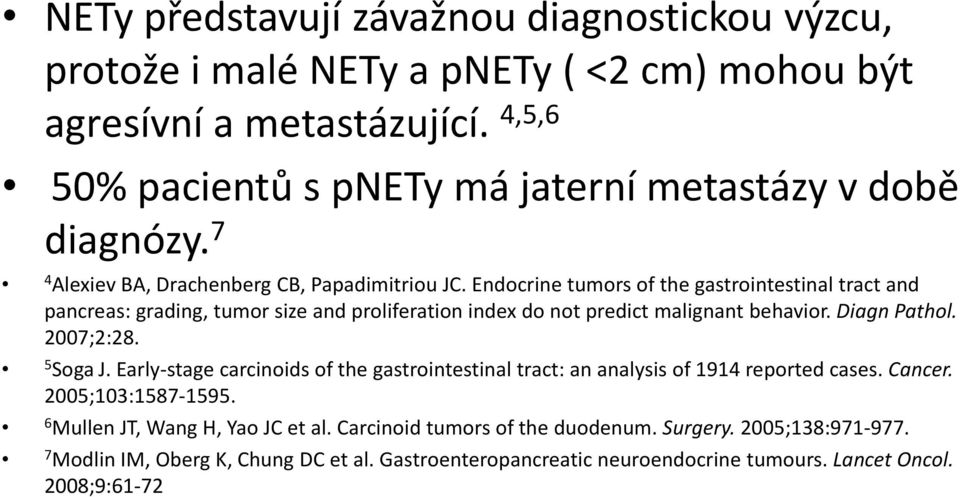 Endocrine tumors of the gastrointestinal tract and pancreas: grading, tumor size and proliferation index do not predict malignant behavior. Diagn Pathol. 2007;2:28. 5 Soga J.