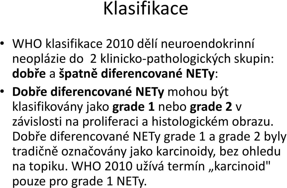 závislosti na proliferaci a histologickém obrazu.