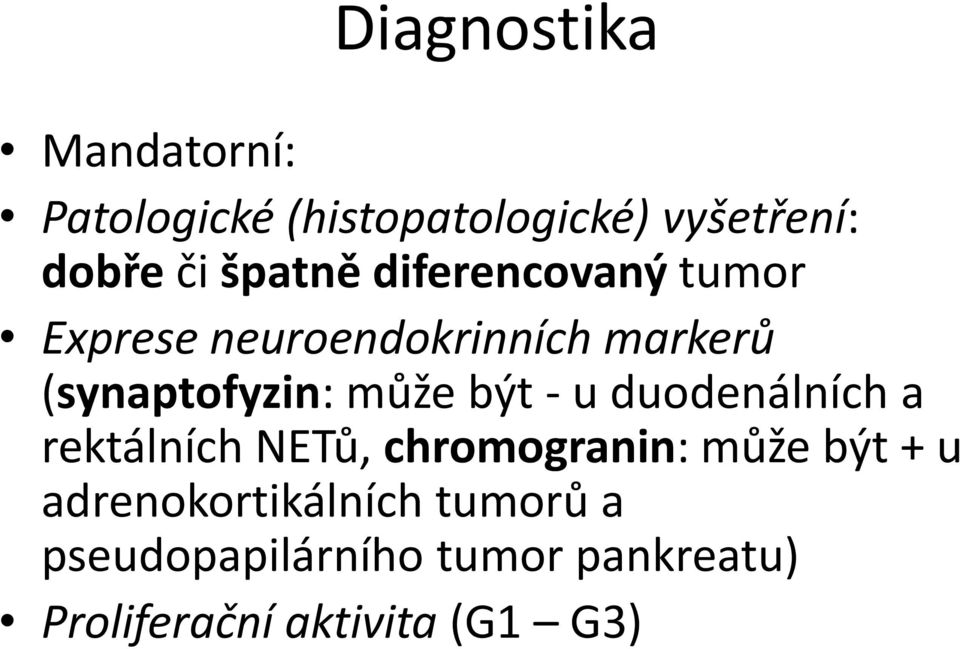 může být - u duodenálních a rektálních NETů, chromogranin: může být + u