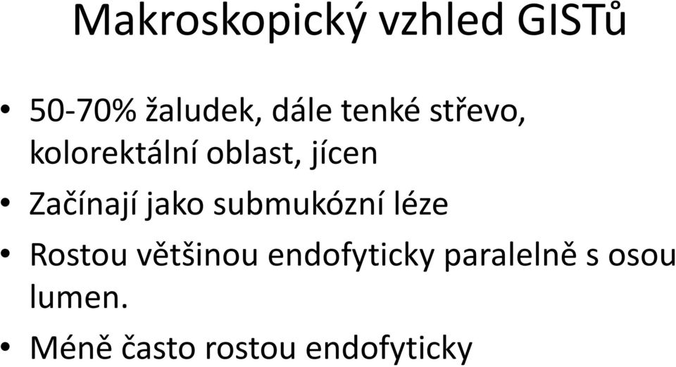 jako submukózní léze Rostou většinou endofyticky