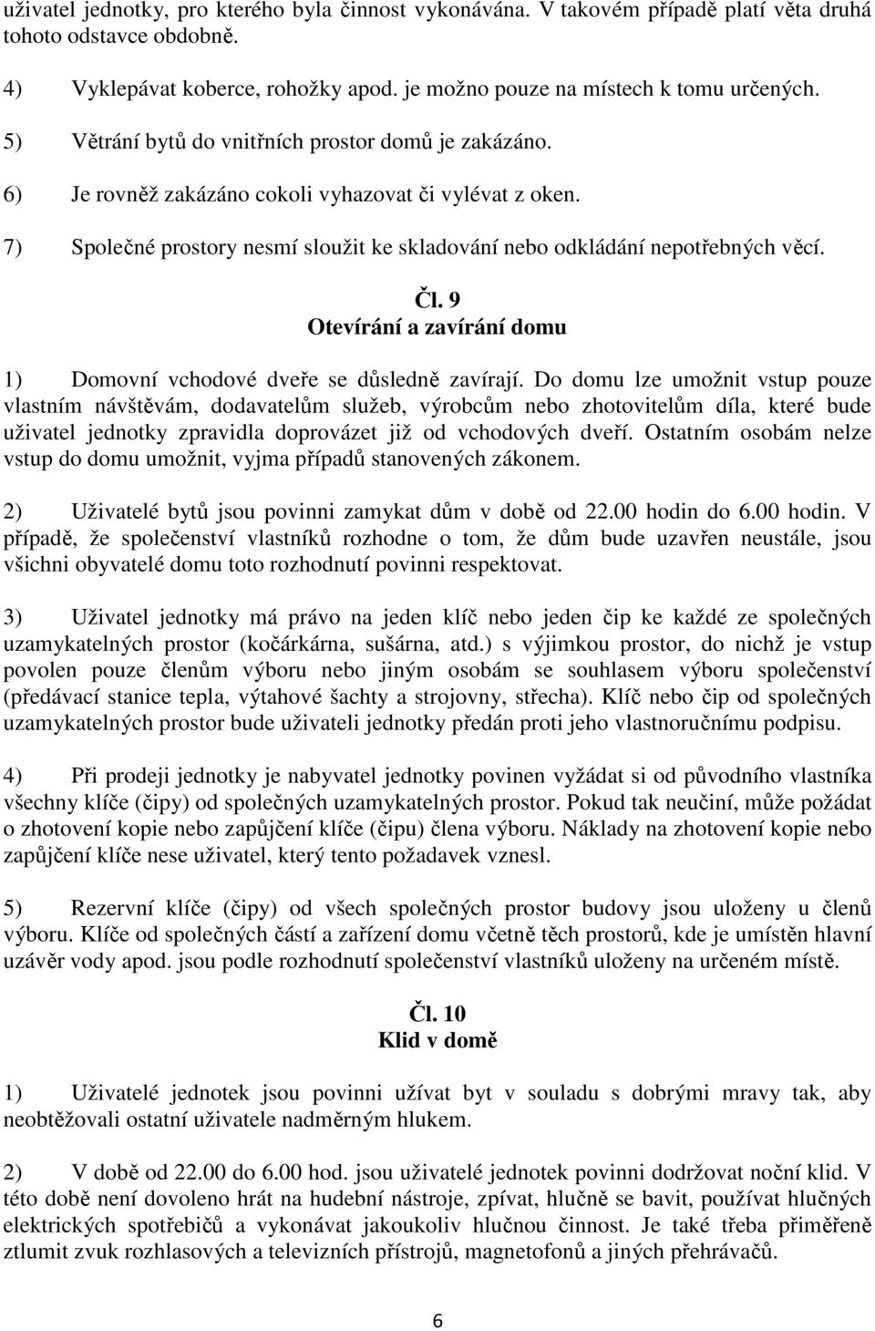 9 Otevírání a zavírání domu 1) Domovní vchodové dveře se důsledně zavírají.