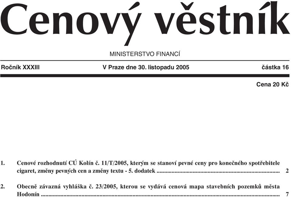 11/T/2005, kterým se stanoví pevné ceny pro konečného spotřebitele cigaret, změny pevných