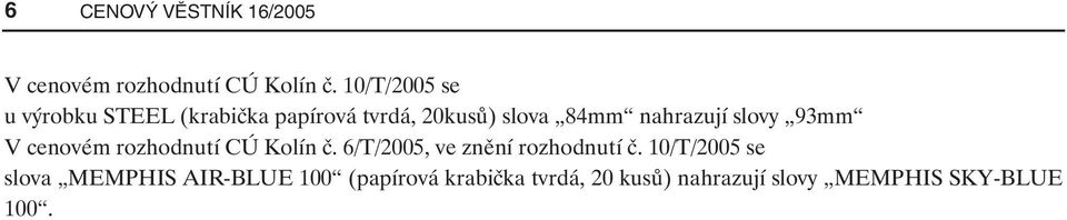 nahrazují slovy 93mm V cenovém rozhodnutí CÚ Kolín č.